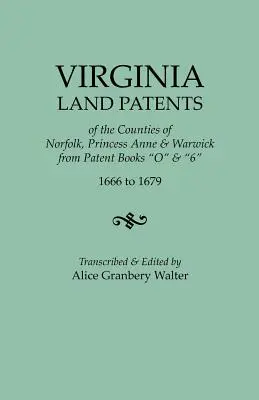 Brevetti fondiari della Virginia delle contee di Norfolk, Princess Anne e Warwick, dai libri dei brevetti O e 6, dal 1666 al 1679 - Virginia Land Patents of the Counties of Norfolk, Princess Anne & Warwick. from Patent Books O & 6, 1666 to 1679