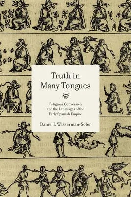 La verità in molte lingue: la conversione religiosa e le lingue del primo impero spagnolo - Truth in Many Tongues: Religious Conversion and the Languages of the Early Spanish Empire