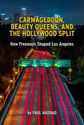 Freewaytopia: Come le autostrade hanno plasmato Los Angeles - Freewaytopia: How Freeways Shaped Los Angeles