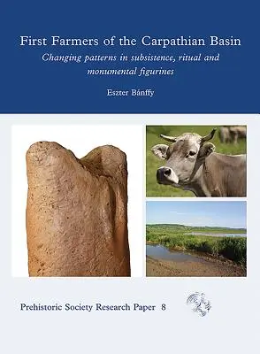 I primi agricoltori del bacino dei Carpazi: Modelli mutevoli nella sussistenza, nei rituali e nelle statuette monumentali - First Farmers of the Carpathian Basin: Changing Patterns in Subsistence, Ritual and Monumental Figurines