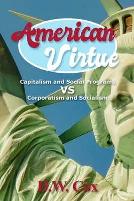 Virtù americana: Capitalismo e programmi sociali contro corporativismo e socialismo - American Virtue: Capitalism and Social Programs vs Corporatism and Socialism