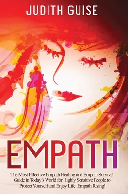Empath: La più efficace guida alla guarigione e alla sopravvivenza degli empatici nel mondo di oggi, per persone altamente sensibili, per proteggersi. - Empath: The Most Effective Empath Healing and Empath Survival Guide in Today's World for Highly Sensitive People to Protect Yo