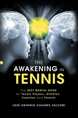 Il risveglio nel tennis: il miglior libro mentale per tennisti, atleti, allenatori e genitori - The Awakening in Tennis: The Best Mental Book for Tennis Players, Athletes, Coaches and Parents