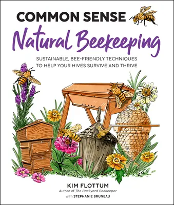 Apicoltura naturale di buon senso: Tecniche sostenibili e amiche delle api per aiutare gli alveari a sopravvivere e prosperare - Common Sense Natural Beekeeping: Sustainable, Bee-Friendly Techniques to Help Your Hives Survive and Thrive