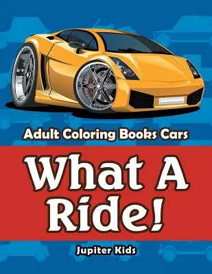 Che giro! Libri da colorare per adulti Auto - What A Ride!: Adult Coloring Books Cars