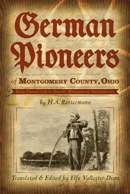 Pionieri tedeschi della contea di Montgomery, Ohio: La vita dei primi pionieri a Dayton, Miamisburg e Germantown. di H. A. Rattermann - German Pioneers of Montgomery County, Ohio: Early Pioneer Life in Dayton, Miamisburg, Germantown. by H. A. Rattermann