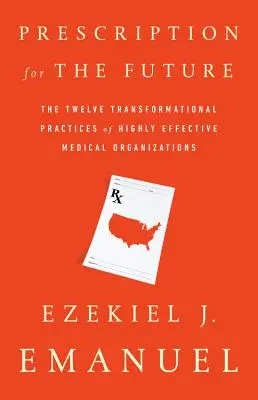 Prescrizione per il futuro: Le dodici pratiche di trasformazione delle organizzazioni mediche altamente efficaci - Prescription for the Future: The Twelve Transformational Practices of Highly Effective Medical Organizations