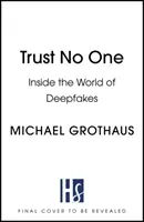 Non fidarti di nessuno: dentro il mondo dei falsi profondi - Trust No One: Inside the World of Deepfakes