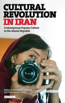 Rivoluzione culturale in Iran: La cultura popolare contemporanea nella Repubblica islamica - Cultural Revolution in Iran: Contemporary Popular Culture in the Islamic Republic