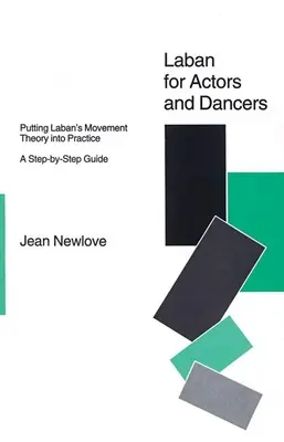 Laban per attori e danzatori: Mettere in pratica la teoria del movimento di Laban: Una guida passo passo - Laban for Actors and Dancers: Putting Laban's Movement Theory Into Practice: A Ste-By-Step Guide
