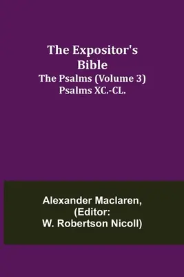 La Bibbia dell'Espositore: I Salmi (Volume 3) Salmi XC.-CL. - The Expositor's Bible: The Psalms (Volume 3) Psalms XC.-CL.