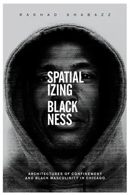Spazializzare la nerezza: Architetture di confinamento e mascolinità nera a Chicago - Spatializing Blackness: Architectures of Confinement and Black Masculinity in Chicago