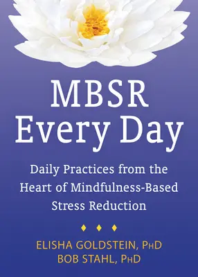 MBSR ogni giorno: Pratiche quotidiane dal cuore della riduzione dello stress basata sulla consapevolezza (Mindfulness) - MBSR Every Day: Daily Practices from the Heart of Mindfulness-Based Stress Reduction