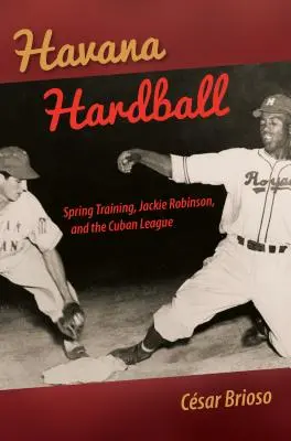 Havana Hardball: Allenamento primaverile, Jackie Robinson e la Lega cubana - Havana Hardball: Spring Training, Jackie Robinson, and the Cuban League