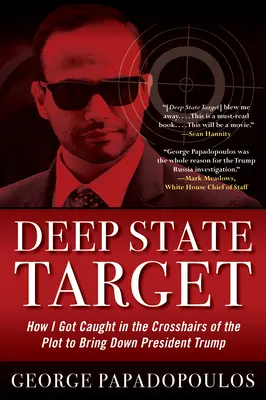 Il bersaglio dello Stato profondo: come sono finito nel mirino del complotto per abbattere il presidente Trump - Deep State Target: How I Got Caught in the Crosshairs of the Plot to Bring Down President Trump