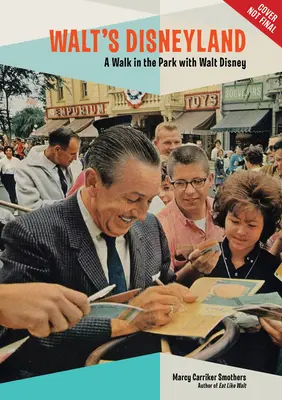 Disneyland di Walt: Una passeggiata nel parco con Walt Disney - Walt's Disneyland: A Walk in the Park with Walt Disney