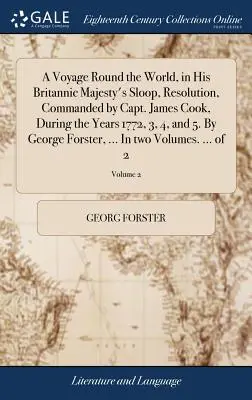 Un viaggio intorno al mondo con lo scialuppo Resolution di Sua Maestà Britannica, comandato dal capitano James Cook, durante gli anni 1772, 3, 4 e 5. Di George F - A Voyage Round the World, in His Britannic Majesty's Sloop, Resolution, Commanded by Capt. James Cook, During the Years 1772, 3, 4, and 5. By George F
