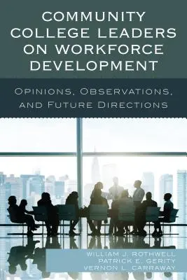 I leader dei college comunitari sullo sviluppo della forza lavoro: Opinioni, osservazioni e direzioni future - Community College Leaders on Workforce Development: Opinions, Observations, and Future Directions