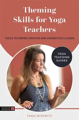 Abilità di teorizzazione per insegnanti di yoga: Strumenti per ispirare classi creative e connesse - Theming Skills for Yoga Teachers: Tools to Inspire Creative and Connected Classes