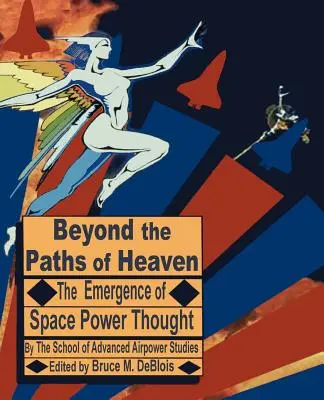 Oltre i sentieri del cielo: L'emergere del pensiero di potenza spaziale - Beyond the Paths of Heaven: The Emergence of Space Power Thought