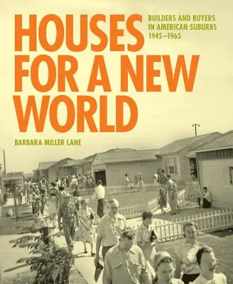 Case per un nuovo mondo: Costruttori e acquirenti nei sobborghi americani, 1945 1965 - Houses for a New World: Builders and Buyers in American Suburbs, 1945 1965