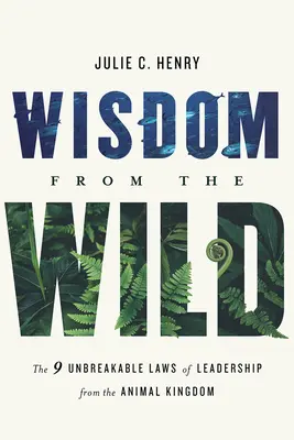 Wisdom from the Wild: Le nove leggi infrangibili della leadership dal regno animale - Wisdom from the Wild: The Nine Unbreakable Laws of Leadership from the Animal Kingdom