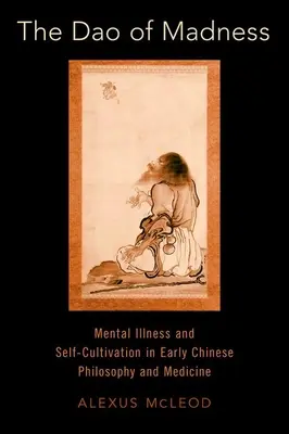Il DAO della follia: Malattia mentale e autocoltivazione nella filosofia e nella medicina cinese delle origini - The DAO of Madness: Mental Illness and Self-Cultivation in Early Chinese Philosophy and Medicine