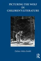 Immaginare il lupo nella letteratura per l'infanzia (Mitts-Smith Debra (University of Illinois-Urbana Champaign USA)) - Picturing the Wolf in Children's Literature (Mitts-Smith Debra (University of Illinois-Urbana Champaign USA))