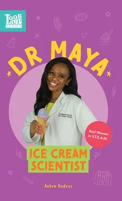 Dr. Maya, scienziata del gelato: Donne vere in STEAM - Dr. Maya, Ice Cream Scientist: Real Women in STEAM