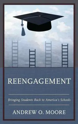 Reengagement: Riportare gli studenti nelle scuole americane - Reengagement: Bringing Students Back to America's Schools