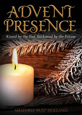 Presenza dell'Avvento: Baciati dal passato, invitati dal futuro - Advent Presence: Kissed by the Past, Beckoned by the Future