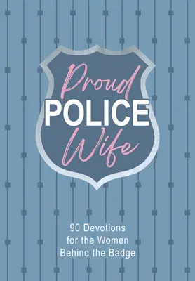 La moglie orgogliosa della polizia: 90 devozioni per le donne dietro il distintivo - Proud Police Wife: 90 Devotions for Women Behind the Badge