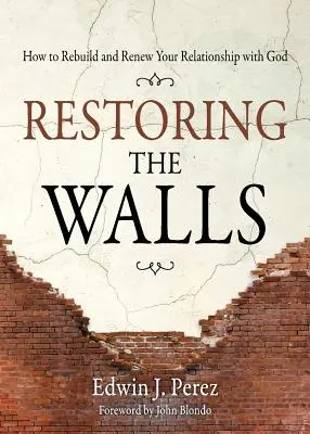 Ripristinare i muri: Come ricostruire e rinnovare il vostro rapporto con Dio - Restoring the Walls: How to Rebuild and Renew Your Relationship with God