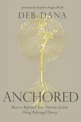 Ancorati: Come fare amicizia con il proprio sistema nervoso usando la teoria polivagale - Anchored: How to Befriend Your Nervous System Using Polyvagal Theory