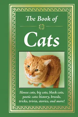 Il libro dei gatti: Gatti domestici, grandi gatti, gatti neri, gatti poetici: Storia, razze, trucchi, curiosità, storie e altro ancora! - The Book of Cats: House Cats, Big Cats, Black Cats, Poetic Cats: History, Breeds, Tricks, Trivia, Stories, and More!