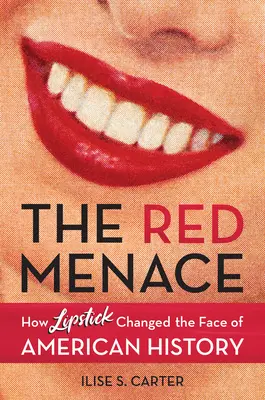 La minaccia rossa: come il rossetto ha cambiato il volto della storia americana - The Red Menace: How Lipstick Changed the Face of American History