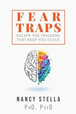 Trappole della paura: Sfuggire ai fattori scatenanti che vi tengono bloccati - Fear Traps: Escape the Triggers That Keep You Stuck