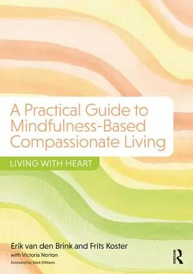 Guida pratica alla vita compassionevole basata sulla mindfulness - Vivere con il cuore - Practical Guide to Mindfulness-Based Compassionate Living - Living with Heart
