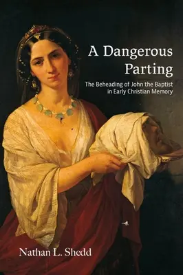Una separazione pericolosa: La decapitazione di Giovanni Battista nella memoria paleocristiana. - A Dangerous Parting: The Beheading of John the Baptist in Early Christian Memory