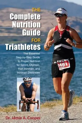 Guida completa alla nutrizione per triatleti: La guida essenziale, passo dopo passo, a un'alimentazione corretta per le distanze sprint, olimpiche, mezzo ironman e ironman - Complete Nutrition Guide for Triathletes: The Essential Step-By-Step Guide to Proper Nutrition for Sprint, Olympic, Half Ironman, and Ironman Distance