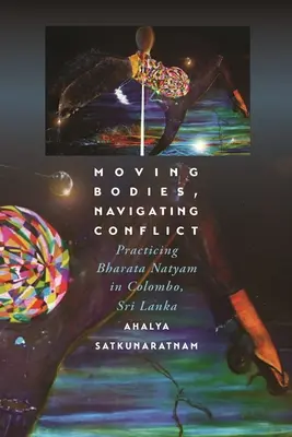Muovere i corpi, navigare nel conflitto: Praticare il Bharata Natyam a Colombo, Sri Lanka - Moving Bodies, Navigating Conflict: Practicing Bharata Natyam in Colombo, Sri Lanka