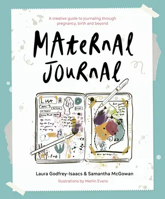 Diario materno - Una guida creativa per scrivere un diario durante la gravidanza, il parto e oltre - Maternal Journal - A creative guide to journaling through pregnancy, birth and beyond