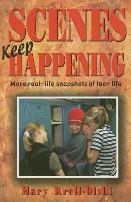 Scene che accadono: Altre istantanee di vita reale degli adolescenti - Scenes Keep Happening: More Real-Life Snapshots of Teen Lives