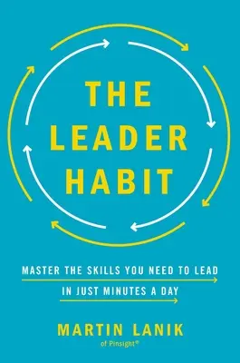 L'abitudine del leader: Padroneggiare le abilità necessarie per essere leader - in pochi minuti al giorno - The Leader Habit: Master the Skills You Need to Lead--In Just Minutes a Day