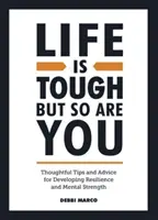 La vita è dura, ma lo sei anche tu - Suggerimenti e consigli utili per sviluppare la resilienza e la forza mentale - Life is Tough, But So Are You - Thoughtful Tips and Advice for Developing Resilience and Mental Strength