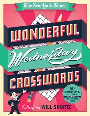Le meravigliose parole crociate del mercoledì del New York Times: 50 cruciverba di medio livello dalle pagine del New York Times - The New York Times Wonderful Wednesday Crosswords: 50 Medium-Level Puzzles from the Pages of the New York Times