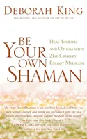 Sii il tuo sciamano - Guarisci te stesso e gli altri con la medicina energetica del 21° secolo - Be Your Own Shaman - Heal Yourself and Others with 21st-Century Energy Medicine