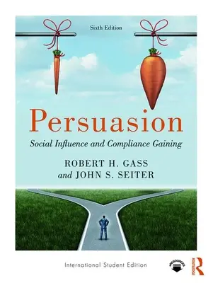 Persuasione - Influenza sociale e conquista della conformità; Edizione internazionale per studenti (Gass Robert H (California State University Fullerton USA)) - Persuasion - Social Influence and Compliance Gaining; International Student Edition (Gass Robert H (California State University Fullerton USA))