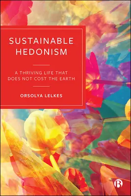 Edonismo sostenibile: Una vita prospera che non costa la terra - Sustainable Hedonism: A Thriving Life That Does Not Cost the Earth