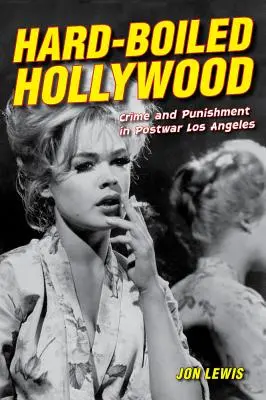 Hard-Boiled Hollywood: Crimine e castigo nella Los Angeles del dopoguerra - Hard-Boiled Hollywood: Crime and Punishment in Postwar Los Angeles